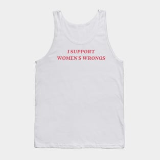 I support womens wrongs Tank Top